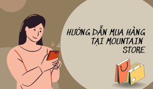 HƯỚNG DẪN MUA HÀNG TẠI MOUNTAIN STORE
